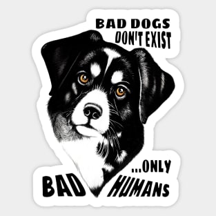 Bad Dogs don't exist, only Bad Humans Sticker